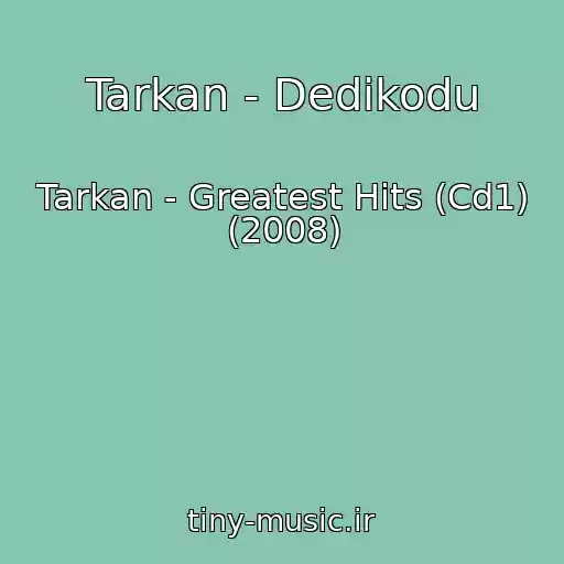 کاور آهنگ Tarkan - Dedikodu از Tarkan - Greatest Hits (Cd1) (2008)