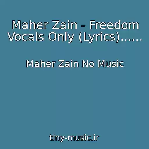 کاور آهنگ Maher Zain - Freedom Vocals Only (Lyrics)...... از Maher Zain No Music