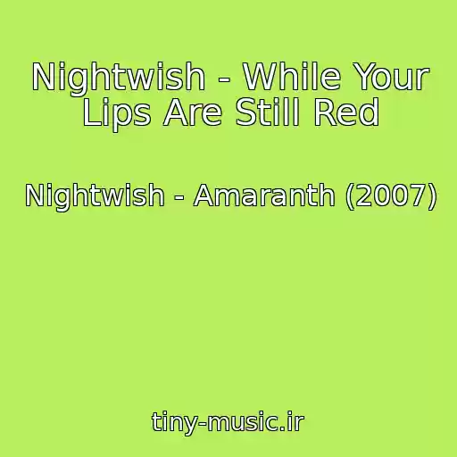 کاور آهنگ Nightwish - While Your Lips Are Still Red از Nightwish - Amaranth (2007)