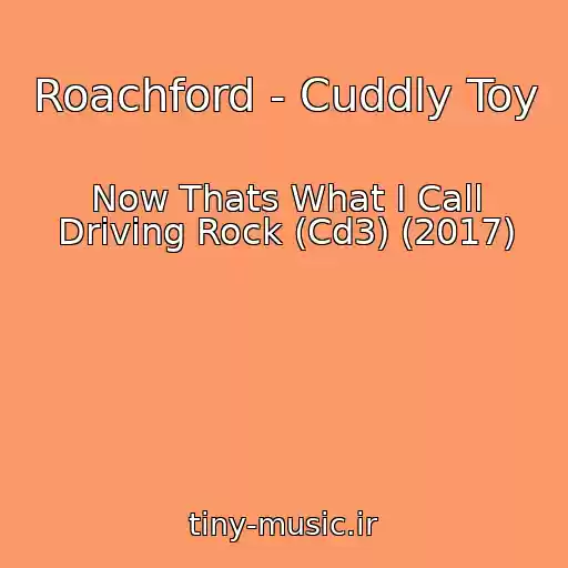 کاور آهنگ Roachford - Cuddly Toy از Now Thats What I Call Driving Rock (Cd3) (2017)