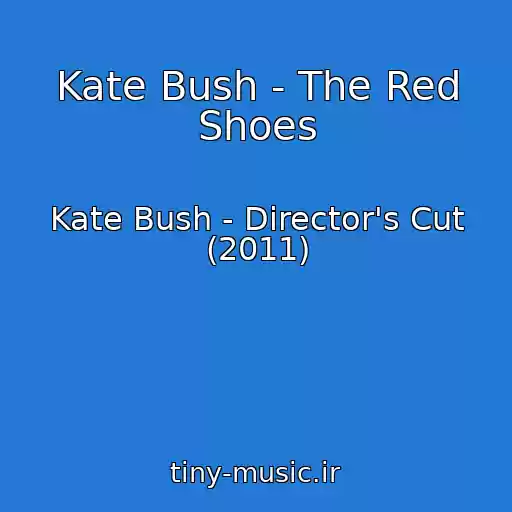 کاور آهنگ Kate Bush - The Red Shoes از Kate Bush - Director's Cut (2011)