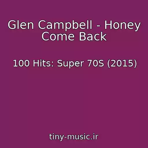 کاور آهنگ Glen Campbell - Honey Come Back از 100 Hits: Super 70S (2015)