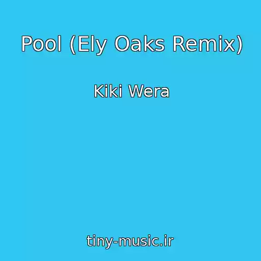 کاور آهنگ Pool (Ely Oaks Remix) از Kiki Wera
