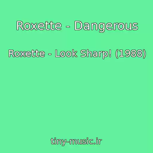 کاور آهنگ Roxette - Dangerous از Roxette - Look Sharp! (1988)