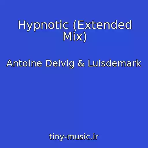 کاور آهنگ Hypnotic (Extended Mix) از Antoine Delvig & Luisdemark