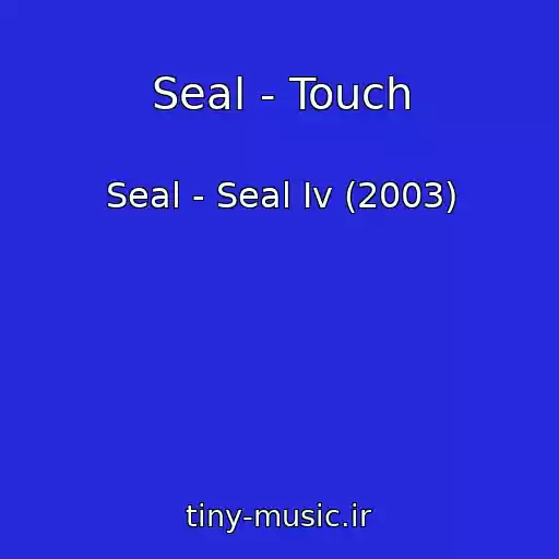 کاور آهنگ Seal - Touch از Seal - Seal Iv (2003)