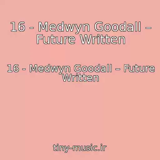 کاور آهنگ 16 - Medwyn Goodall – Future Written از 16 - Medwyn Goodall – Future Written
