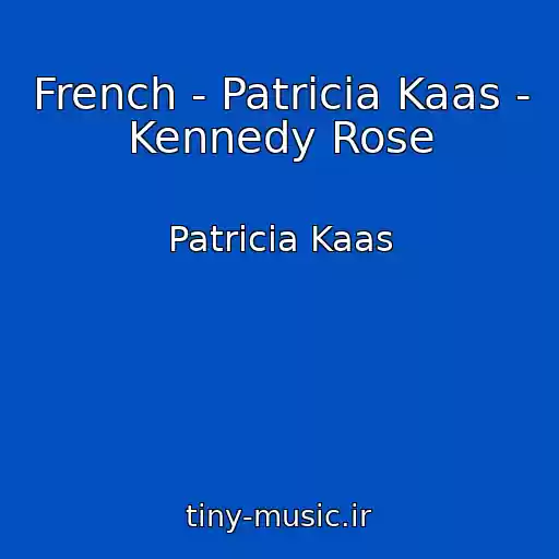 کاور آهنگ French - Patricia Kaas - Kennedy Rose از Patricia Kaas