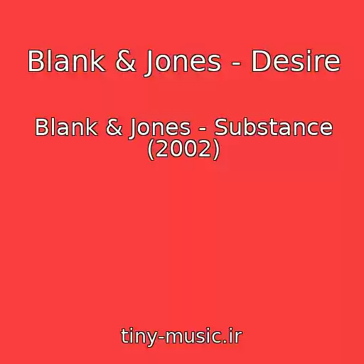 کاور آهنگ Blank & Jones - Desire از Blank & Jones - Substance (2002)