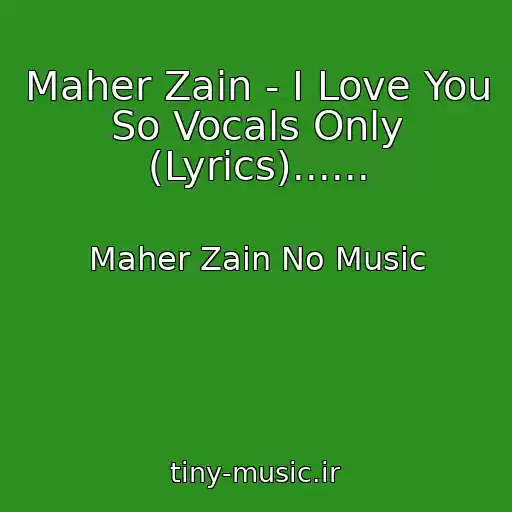 کاور آهنگ Maher Zain - I Love You So Vocals Only (Lyrics)...... از Maher Zain No Music