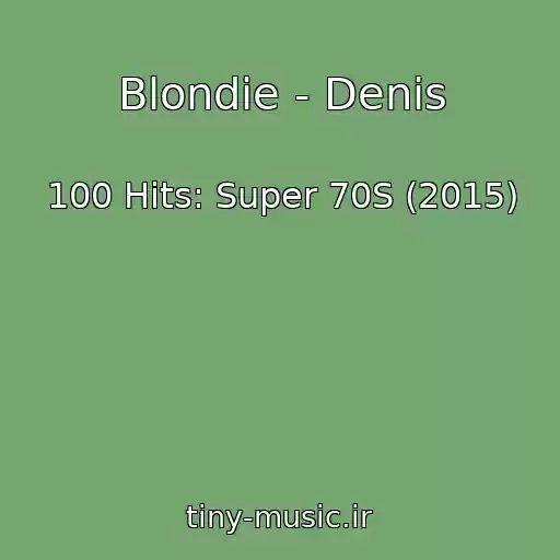 کاور آهنگ Blondie - Denis از 100 Hits: Super 70S (2015)