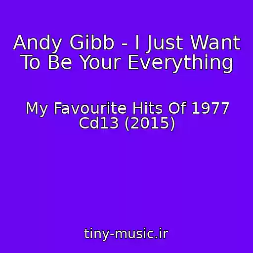 کاور آهنگ Andy Gibb - I Just Want To Be Your Everything از My Favourite Hits Of 1977 Cd13 (2015)