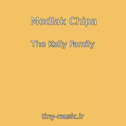 کاور آهنگ Medlak Chipa از The Kelly Family