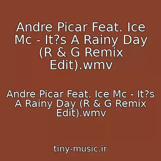 کاور آهنگ Andre Picar Feat. Ice Mc - It?s A Rainy Day (R & G Remix Edit).wmv از Andre Picar Feat. Ice Mc - It?s A Rainy Day (R & G Remix Edit).wmv