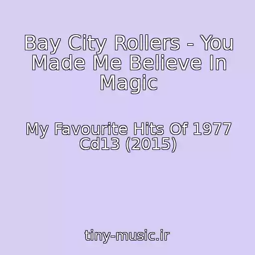 کاور آهنگ Bay City Rollers - You Made Me Believe In Magic از My Favourite Hits Of 1977 Cd13 (2015)