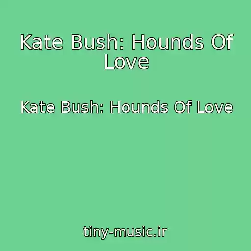 کاور آهنگ Kate Bush: Hounds Of Love از Kate Bush: Hounds Of Love