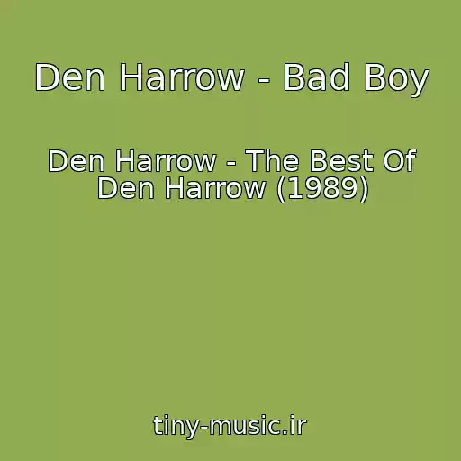 کاور آهنگ Den Harrow - Bad Boy از Den Harrow - The Best Of Den Harrow (1989)