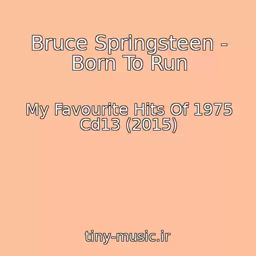 کاور آهنگ Bruce Springsteen - Born To Run از My Favourite Hits Of 1975 Cd13 (2015)