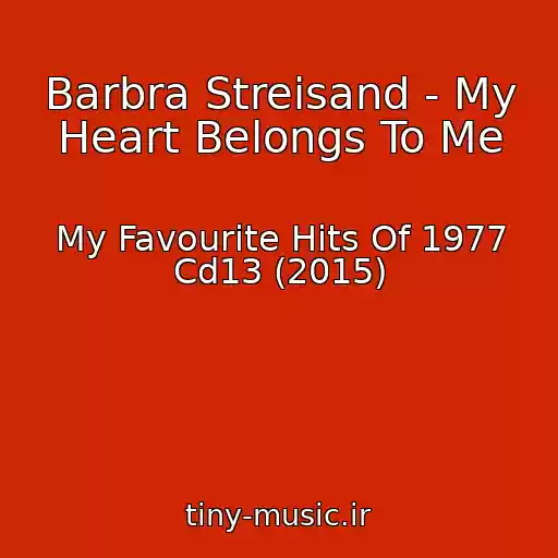 کاور آهنگ Barbra Streisand - My Heart Belongs To Me از My Favourite Hits Of 1977 Cd13 (2015)