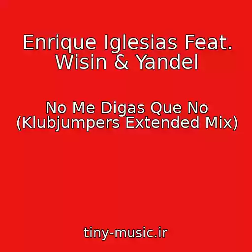 کاور آهنگ Enrique Iglesias Feat. Wisin & Yandel از No Me Digas Que No (Klubjumpers Extended Mix)