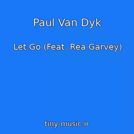کاور آهنگ Paul Van Dyk از Let Go (Feat. Rea Garvey)