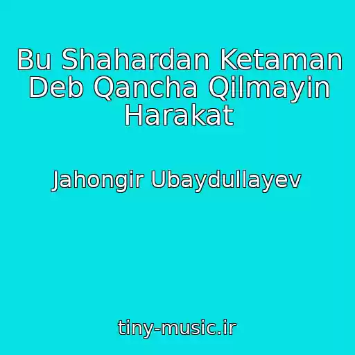 کاور آهنگ Bu Shahardan Ketaman Deb Qancha Qilmayin Harakat از Jahongir Ubaydullayev