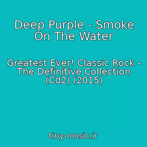 کاور آهنگ Deep Purple - Smoke On The Water از Greatest Ever! Classic Rock - The Definitive Collection (Cd2) (2015)