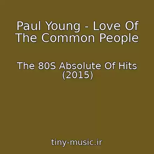 کاور آهنگ Paul Young - Love Of The Common People از The 80S Absolute Of Hits (2015)