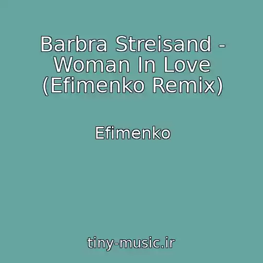 کاور آهنگ Barbra Streisand - Woman In Love (Efimenko Remix) از Efimenko