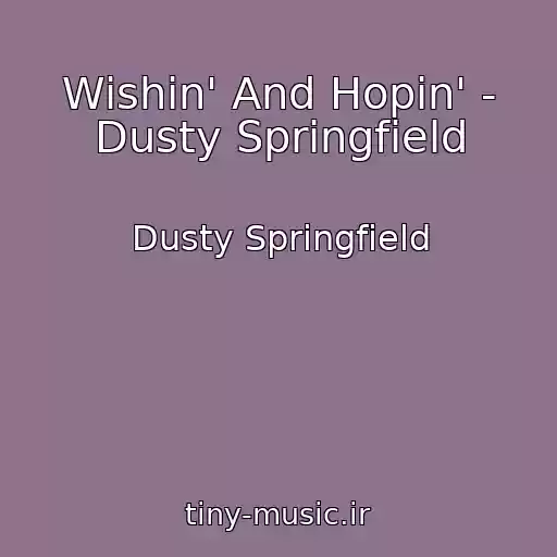 کاور آهنگ Wishin' And Hopin' - Dusty Springfield از Dusty Springfield