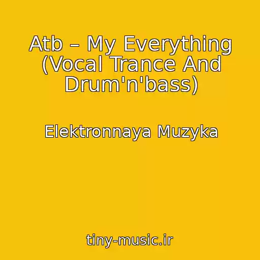 کاور آهنگ Atb – My Everything (Vocal Trance And Drum'n'bass) از Elektronnaya Muzyka