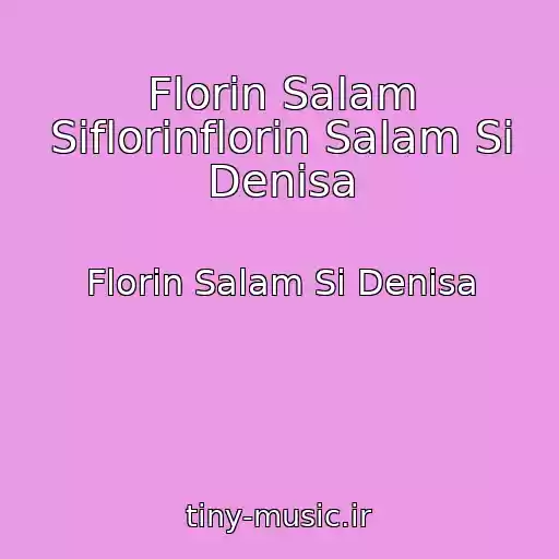 کاور آهنگ Florin Salam Siflorinflorin Salam Si Denisa از Florin Salam Si Denisa