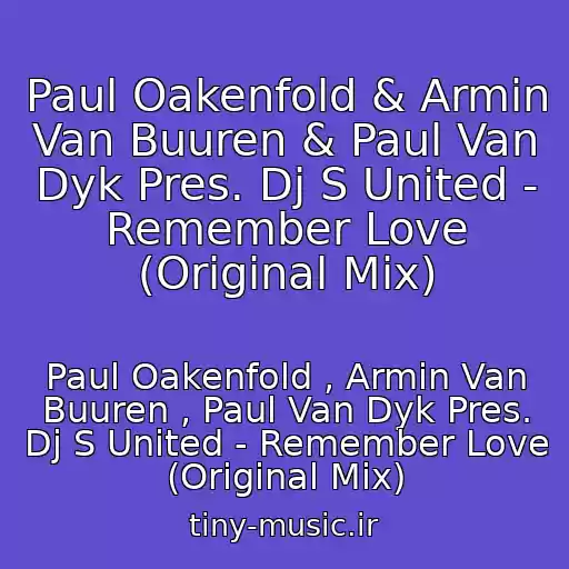 کاور آهنگ Paul Oakenfold & Armin Van Buuren & Paul Van Dyk Pres. Dj S United - Remember Love (Original Mix) از Paul Oakenfold , Armin Van Buuren , Paul Van Dyk Pres. Dj S United - Remember Love (Original Mix)