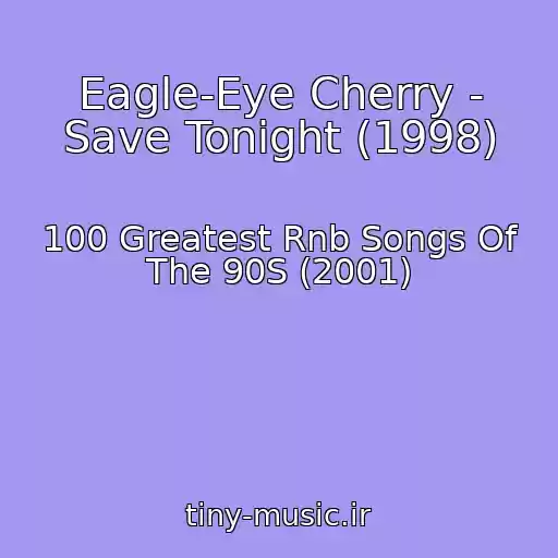 کاور آهنگ Eagle-Eye Cherry - Save Tonight (1998) از 100 Greatest Rnb Songs Of The 90S (2001)