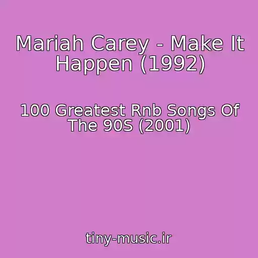 کاور آهنگ Mariah Carey - Make It Happen (1992) از 100 Greatest Rnb Songs Of The 90S (2001)