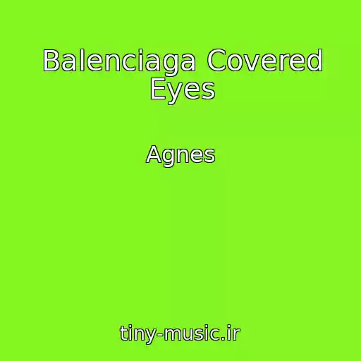 کاور آهنگ Balenciaga Covered Eyes از Agnes
