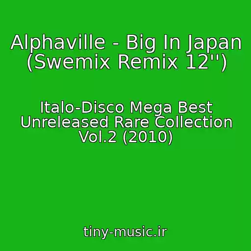 کاور آهنگ Alphaville - Big In Japan (Swemix Remix 12'') از Italo-Disco Mega Best Unreleased Rare Collection Vol.2 (2010)