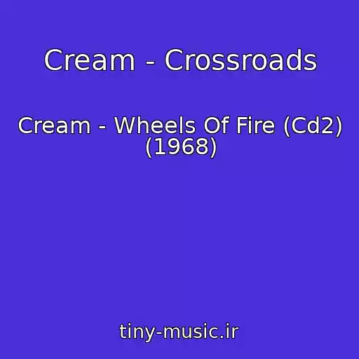 کاور آهنگ Cream - Crossroads از Cream - Wheels Of Fire (Cd2) (1968)