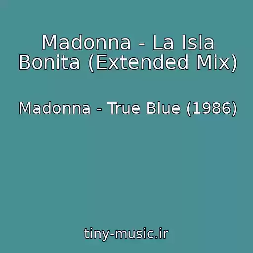 کاور آهنگ Madonna - La Isla Bonita (Extended Mix) از Madonna - True Blue (1986)