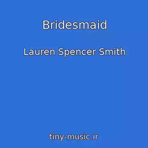 کاور آهنگ Bridesmaid از Lauren Spencer Smith