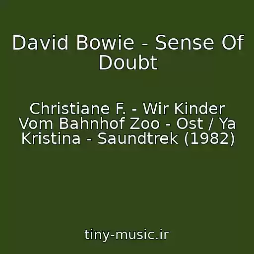 کاور آهنگ David Bowie - Sense Of Doubt از Christiane F. - Wir Kinder Vom Bahnhof Zoo - Ost / Ya Kristina - Saundtrek (1982)