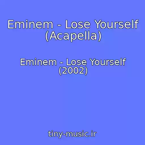 کاور آهنگ Eminem - Lose Yourself (Acapella) از Eminem - Lose Yourself (2002)