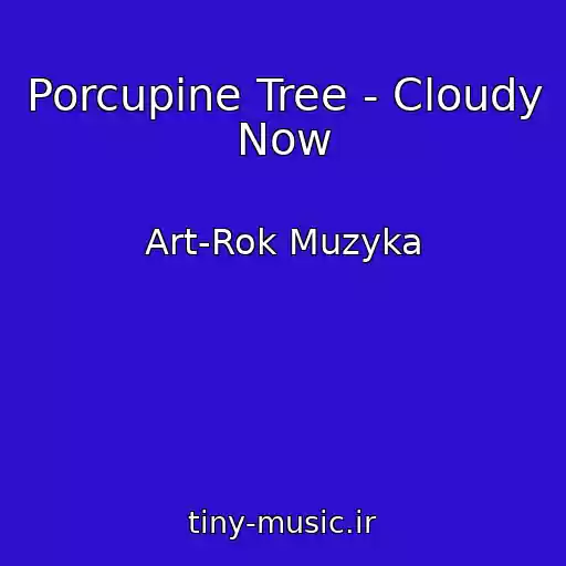 کاور آهنگ Porcupine Tree - Cloudy Now از Art-Rok Muzyka