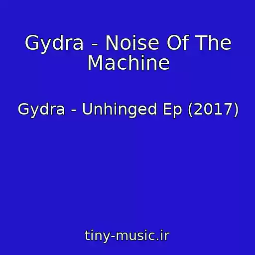 کاور آهنگ Gydra - Noise Of The Machine از Gydra - Unhinged Ep (2017)