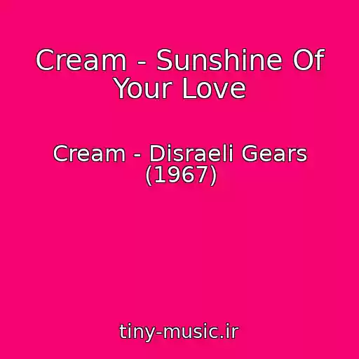 کاور آهنگ Cream - Sunshine Of Your Love از Cream - Disraeli Gears (1967)
