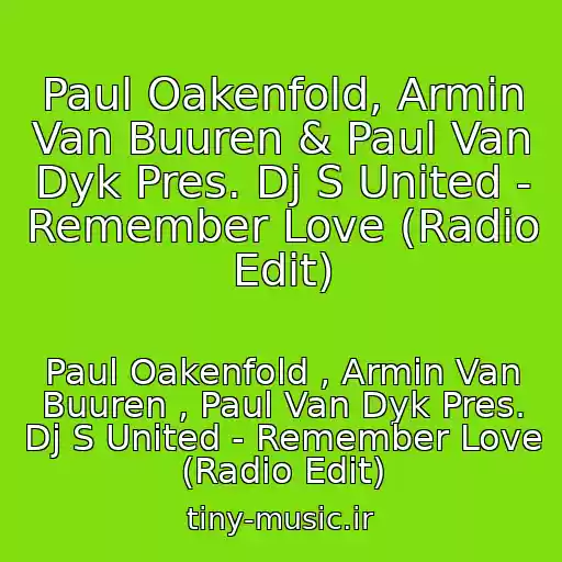 کاور آهنگ Paul Oakenfold, Armin Van Buuren & Paul Van Dyk Pres. Dj S United - Remember Love (Radio Edit) از Paul Oakenfold , Armin Van Buuren , Paul Van Dyk Pres. Dj S United - Remember Love (Radio Edit)