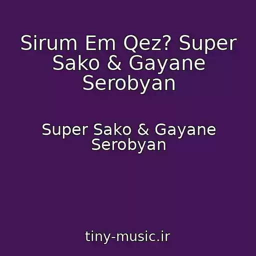 کاور آهنگ Sirum Em Qez? Super Sako & Gayane Serobyan از Super Sako & Gayane Serobyan