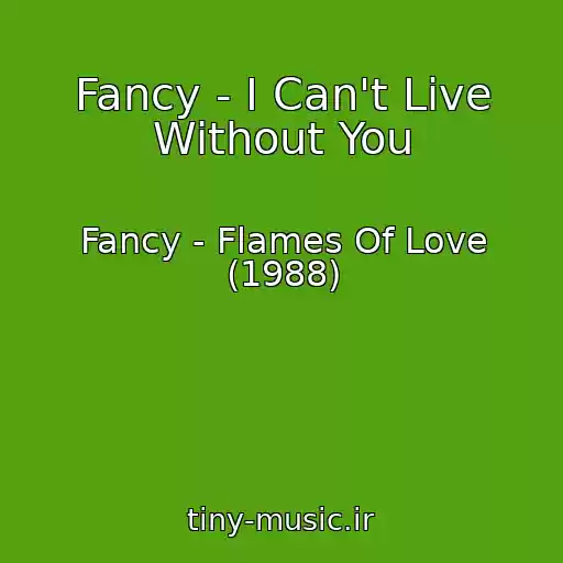 کاور آهنگ Fancy - I Can't Live Without You از Fancy - Flames Of Love (1988)