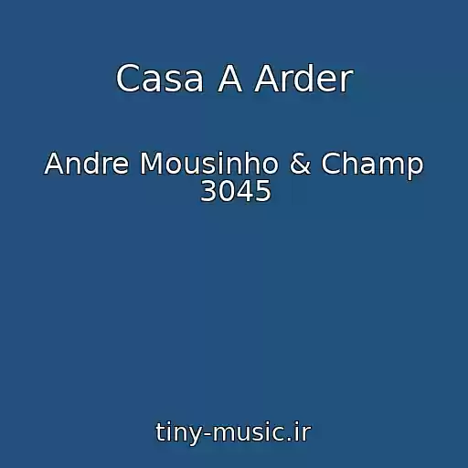 کاور آهنگ Casa A Arder از Andre Mousinho & Champ 3045