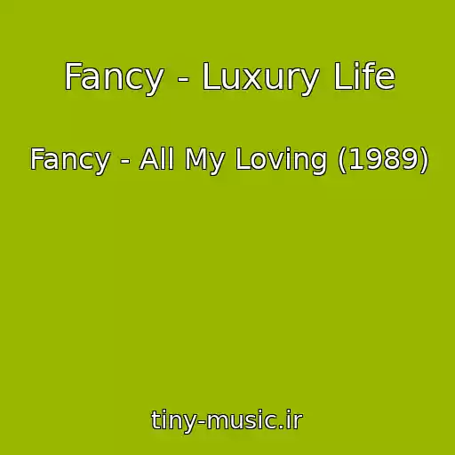 کاور آهنگ Fancy - Luxury Life از Fancy - All My Loving (1989)